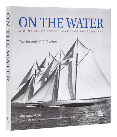 On the Water: A Century of Iconic Maritime Photography from the Rosenfeld Collection by Nick Voulgaris   *Signed Copy* Online