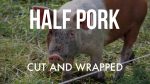 Pork -Half Pork $100 Deposit- SOLD OUT- Check back with spring of 2022 Online now